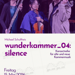 Konzert „wunderkammer_04: silence“